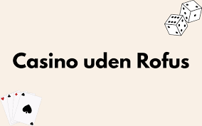 Bedste Casino Uden Om Rufus Din Guide til Online Spil 739545253